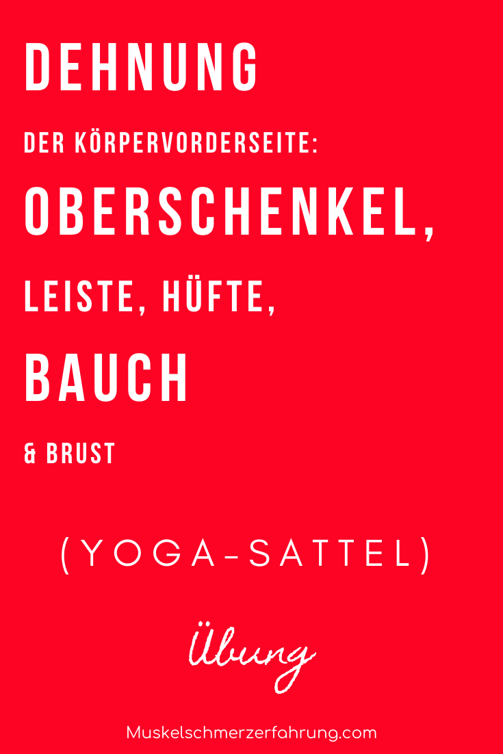 Dehnung der Körpervorderseite: Oberschenkel, Leiste, Hüfte, Bauch & Brust (Yoga-Sattel)